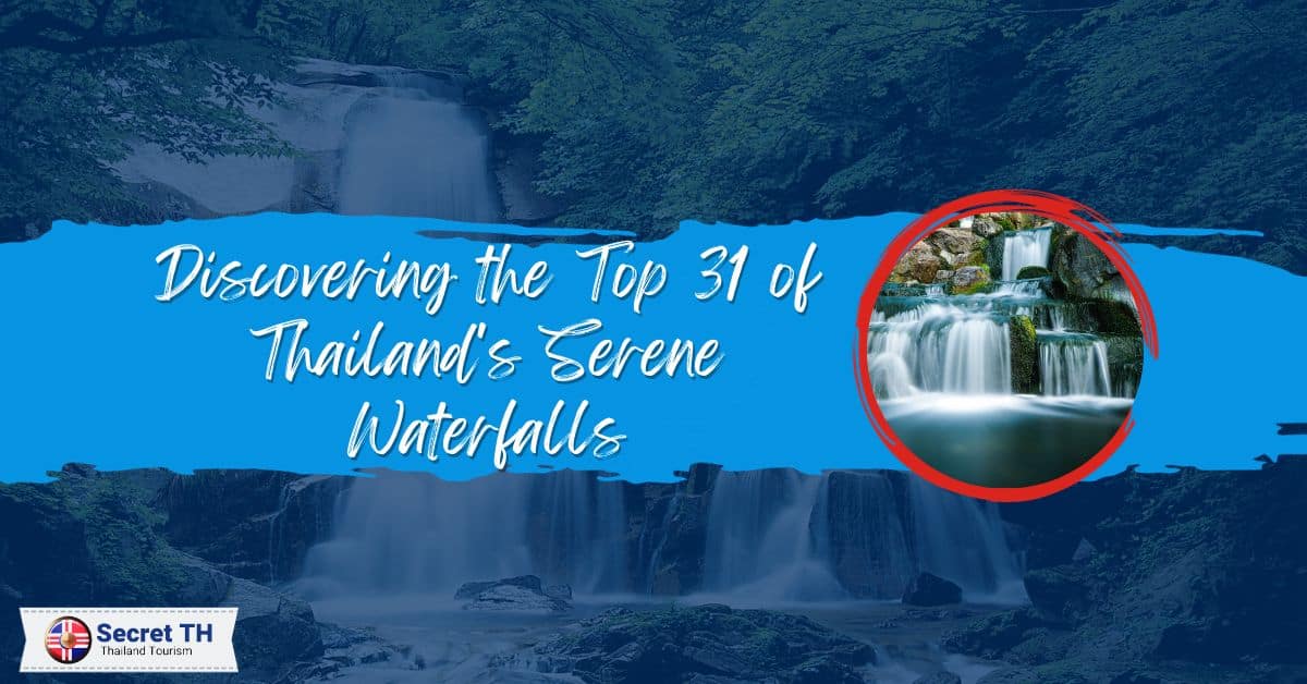 Discovering the Top 31 of Thailand’s Serene Waterfalls
