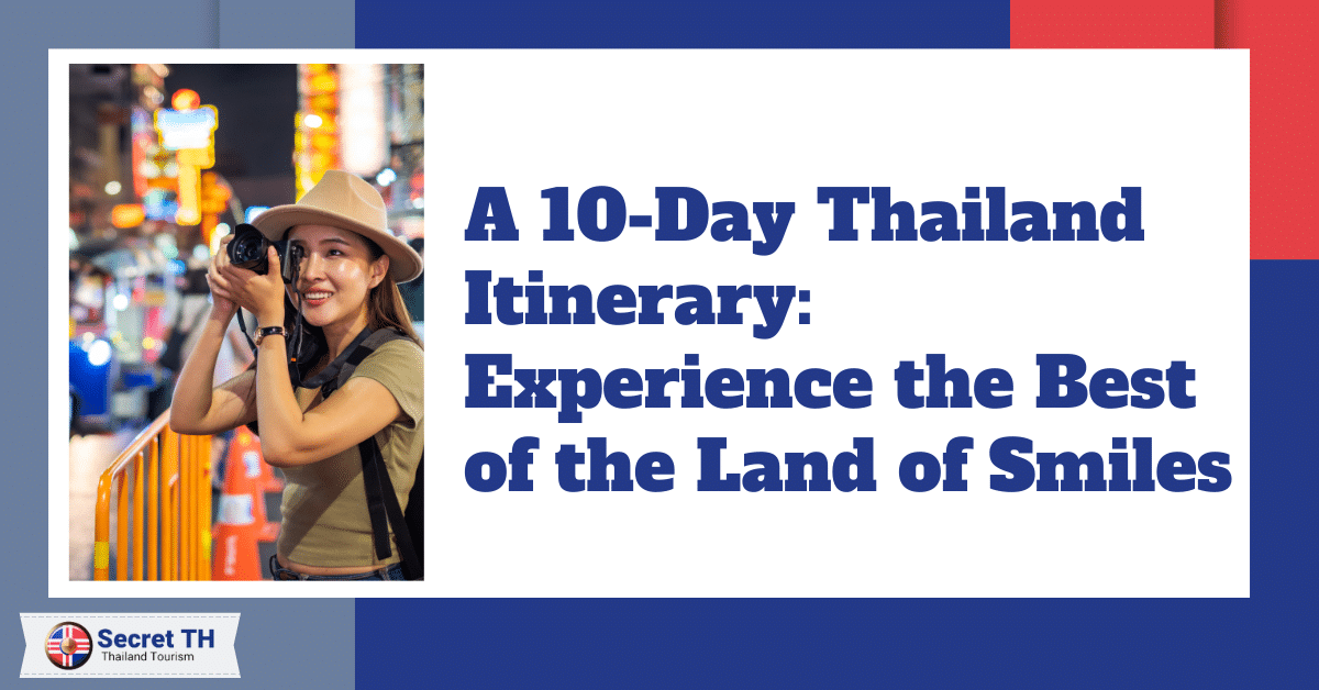 A 10-Day Thailand Itinerary: Experience the Best of the Land of Smiles