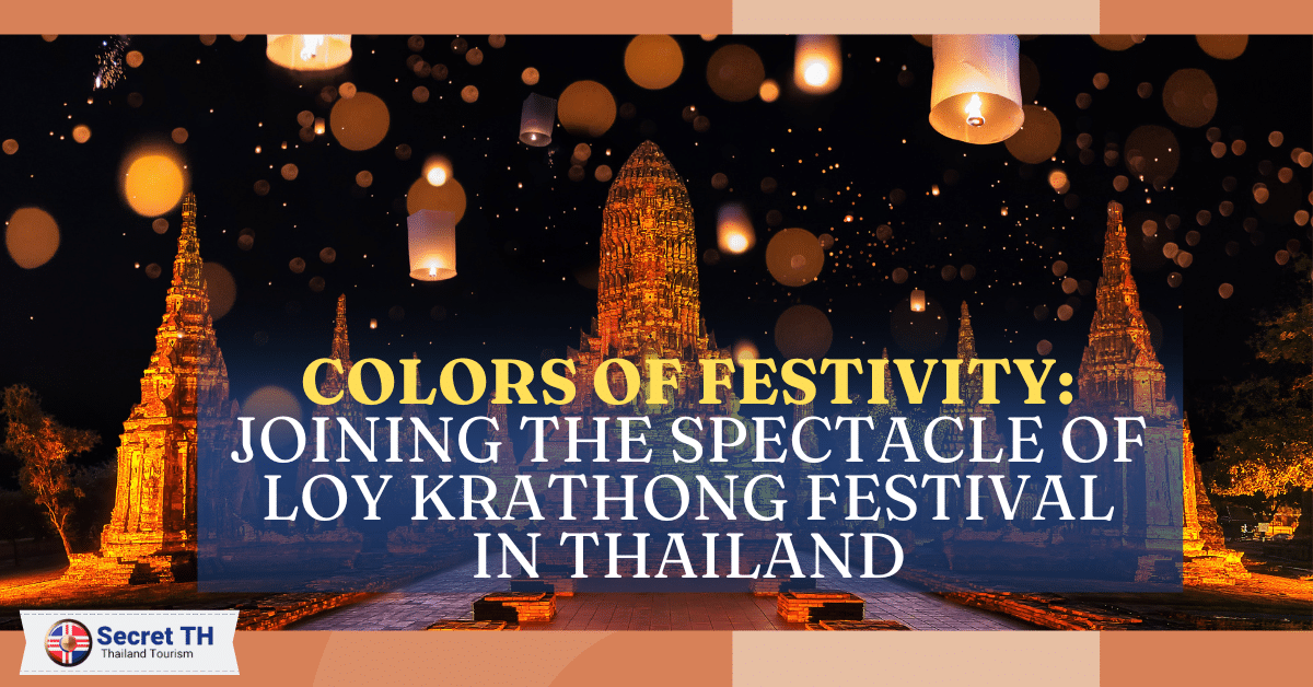 Colors of Festivity: Joining the Spectacle of Loy Krathong Festival in Thailand