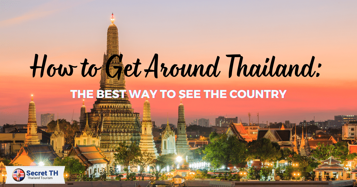 How to Get Around Thailand: The Best Way to See the Country
