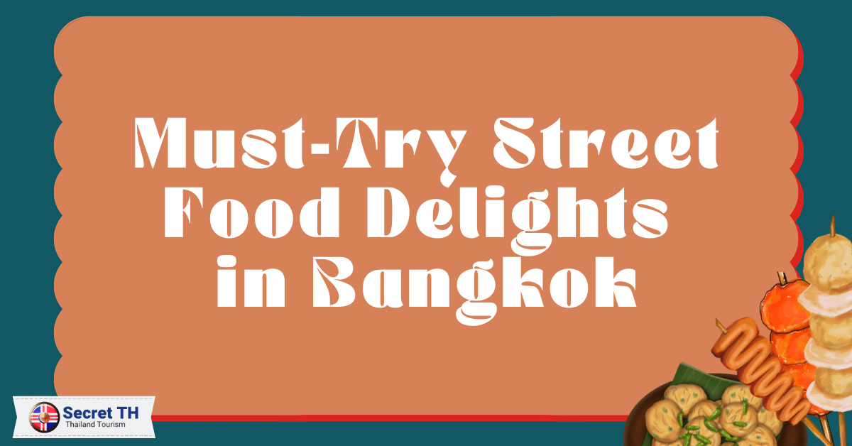 Must-Try Street Food Delights in Bangkok