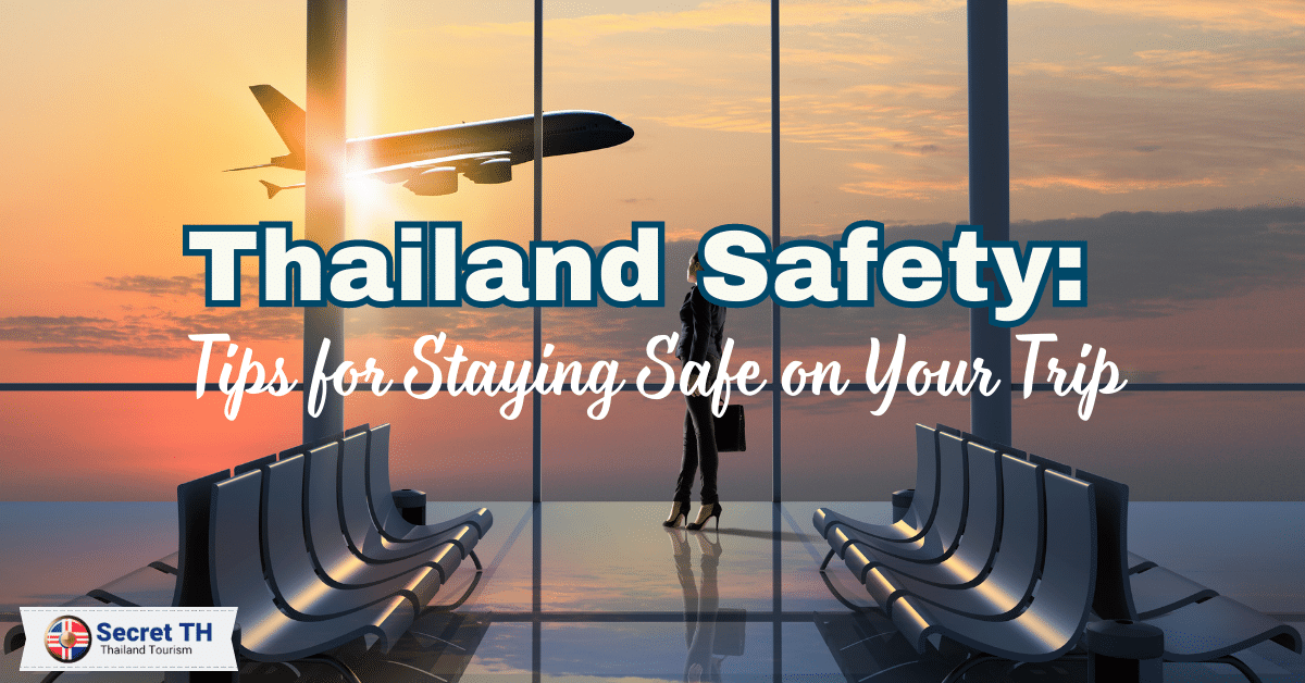 Thailand Safety: Tips for Staying Safe on Your Trip