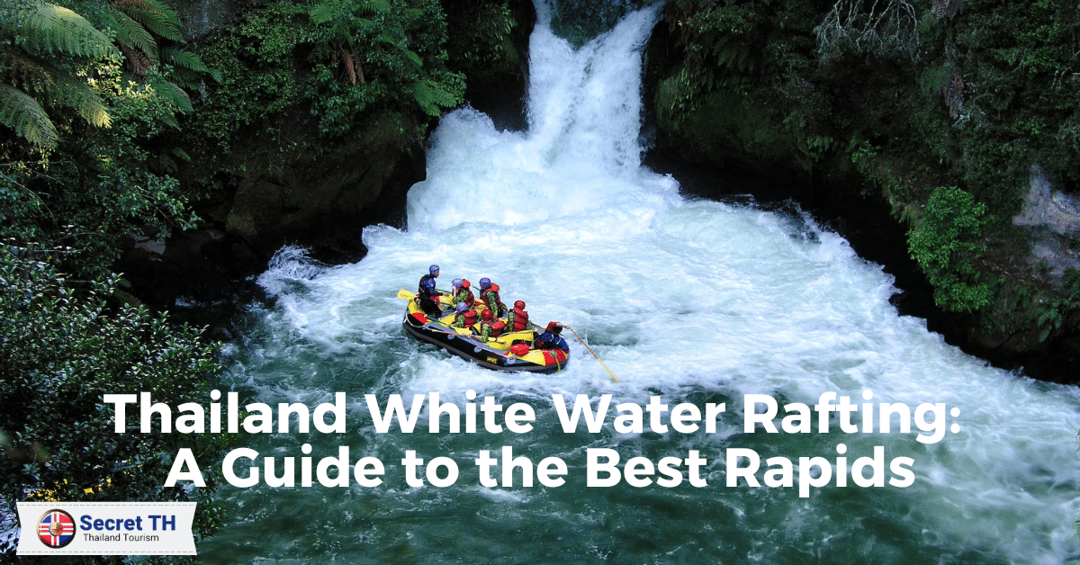 Thailand White Water Rafting: A Guide to the Best Rapids