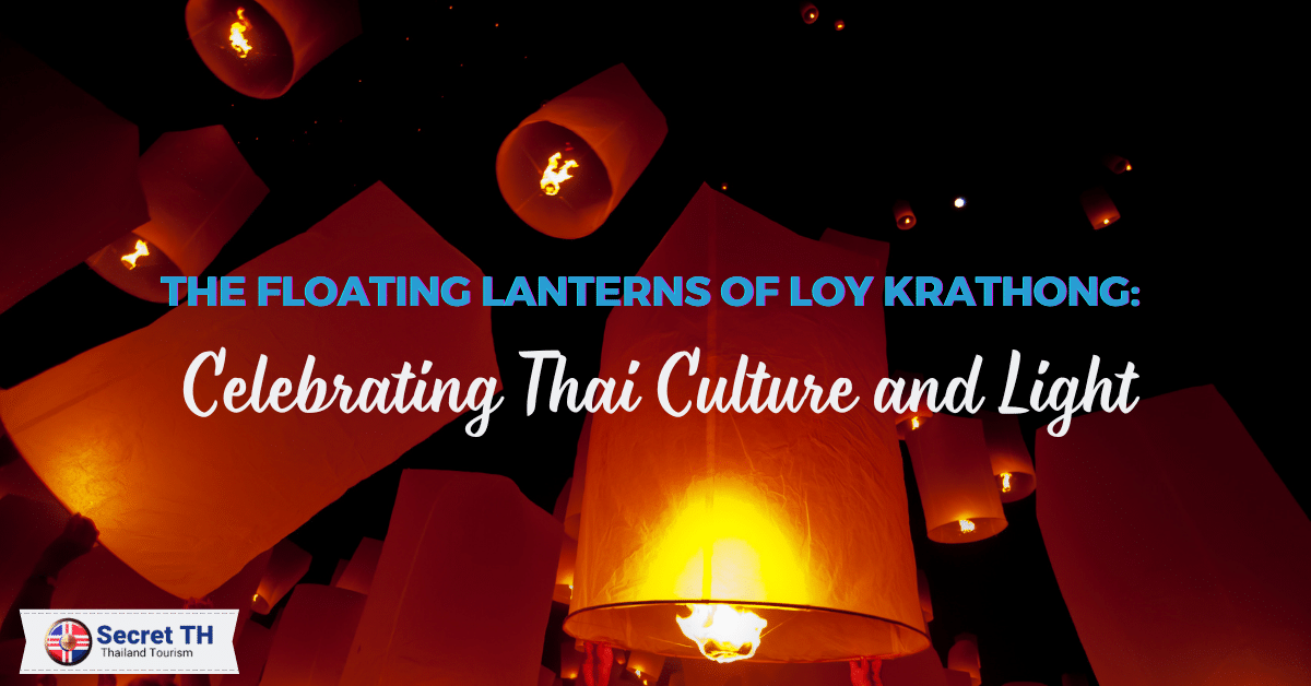 The Floating Lanterns of Loy Krathong: Celebrating Thai Culture and Light