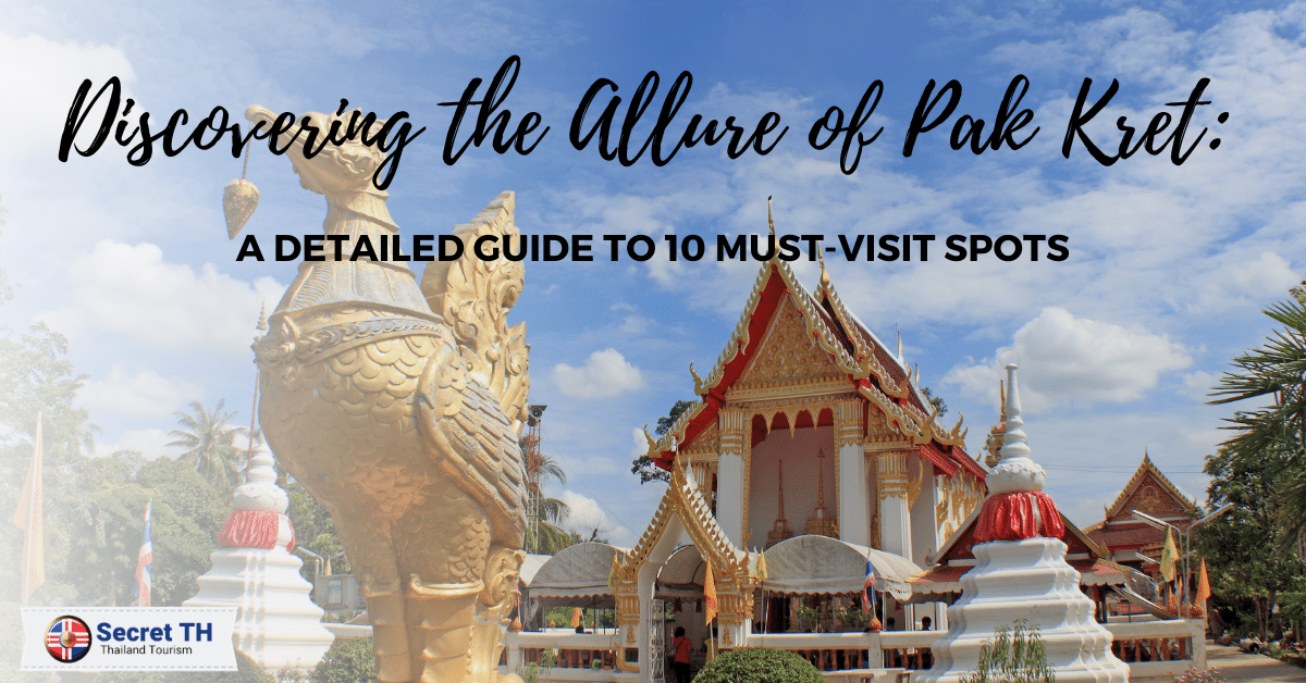 Discovering the Allure of Pak Kret: A Detailed Guide to 10 Must-Visit Spots