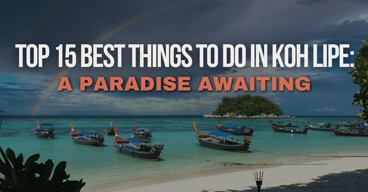 Top 15 Best Things to Do in Koh Lipe: A Paradise Awaiting