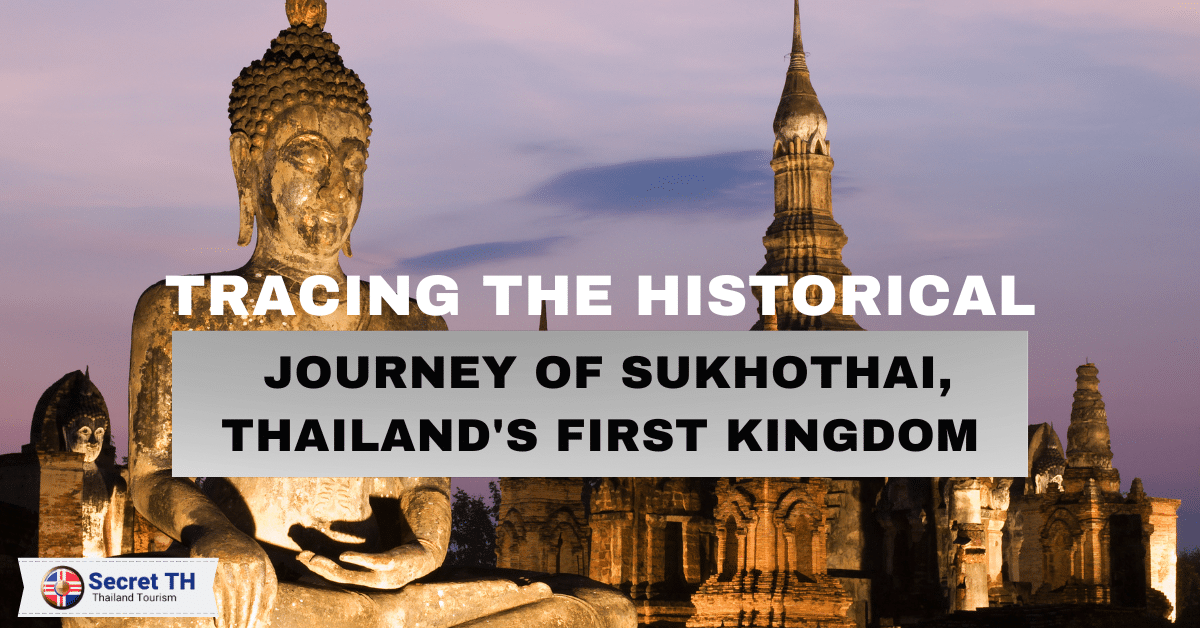 Tracing the Historical Journey of Sukhothai, Thailand’s First Kingdom