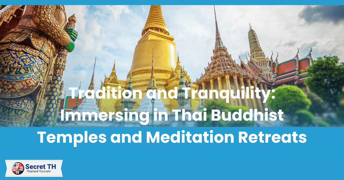 Tradition and Tranquility: Immersing in Thai Buddhist Temples and Meditation Retreats