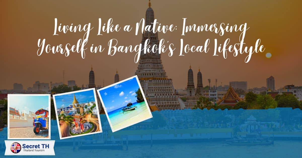 Living Like a Native: Immersing Yourself in Bangkok's Local Lifestyle