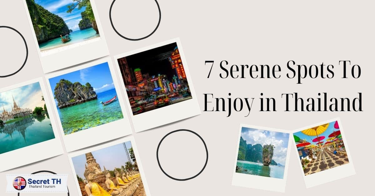 7 Serene Spots To Enjoy in Thailand