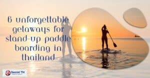 6 Unforgettable Getaways for Stand Up Paddle Boarding in Thailand
