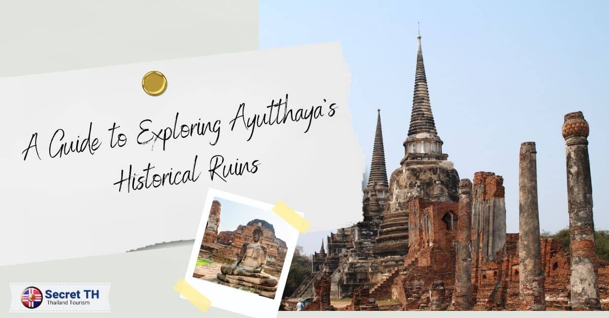 A Guide to Exploring Ayutthaya's Historical Ruins