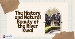 The History and Natural Beauty of the River Kwai